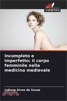 Incompleto e imperfetto: il corpo femminile nella medicina medievale