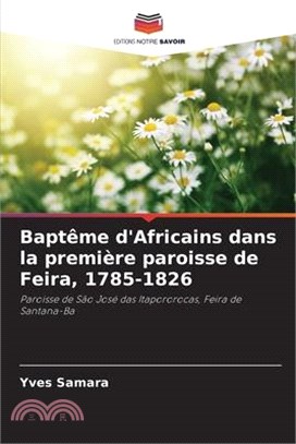 Baptême d'Africains dans la première paroisse de Feira, 1785-1826