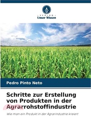 Schritte zur Erstellung von Produkten in der Agrarrohstoffindustrie