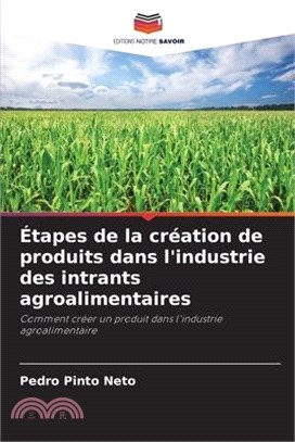 Étapes de la création de produits dans l'industrie des intrants agroalimentaires