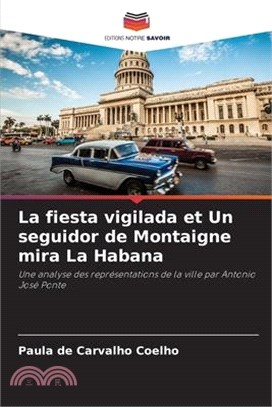 La fiesta vigilada et Un seguidor de Montaigne mira La Habana