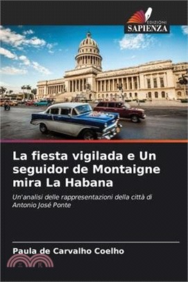 La fiesta vigilada e Un seguidor de Montaigne mira La Habana