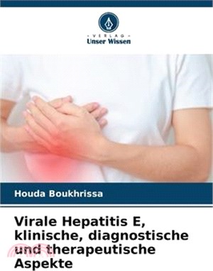 Virale Hepatitis E, klinische, diagnostische und therapeutische Aspekte