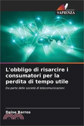 L'obbligo di risarcire i consumatori per la perdita di tempo utile