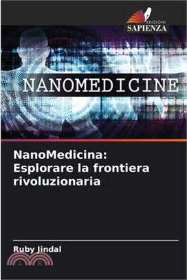 NanoMedicina: Esplorare la frontiera rivoluzionaria
