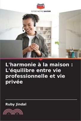L'harmonie à la maison: L'équilibre entre vie professionnelle et vie privée