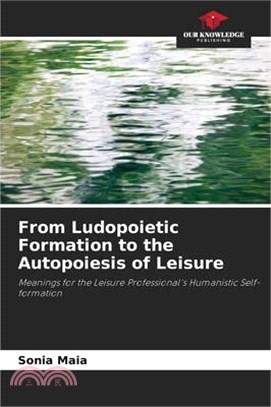 From Ludopoietic Formation to the Autopoiesis of Leisure