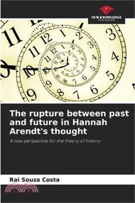 The rupture between past and future in Hannah Arendt's thought