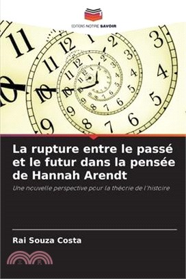 La rupture entre le passé et le futur dans la pensée de Hannah Arendt