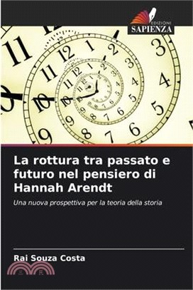 La rottura tra passato e futuro nel pensiero di Hannah Arendt