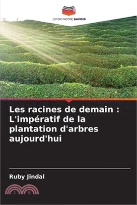 Les racines de demain: L'impératif de la plantation d'arbres aujourd'hui