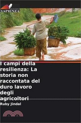 I campi della resilienza: La storia non raccontata del duro lavoro degli agricoltori