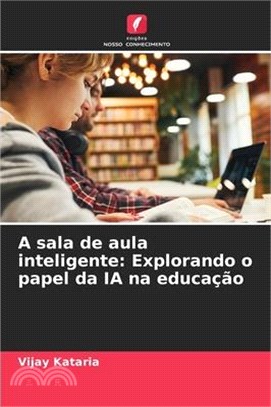 A sala de aula inteligente: Explorando o papel da IA na educação