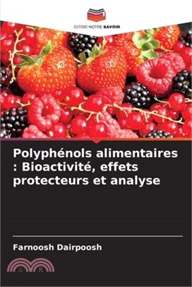 Polyphénols alimentaires: Bioactivité, effets protecteurs et analyse