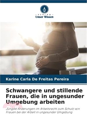 Schwangere und stillende Frauen, die in ungesunder Umgebung arbeiten