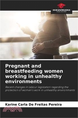 Pregnant and breastfeeding women working in unhealthy environments