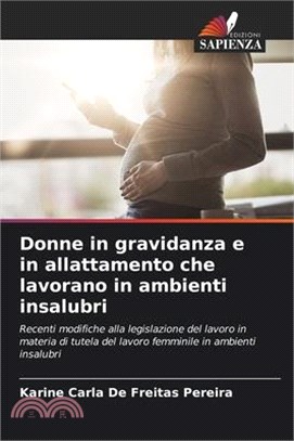 Donne in gravidanza e in allattamento che lavorano in ambienti insalubri