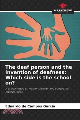 The deaf person and the invention of deafness: Which side is the school on?