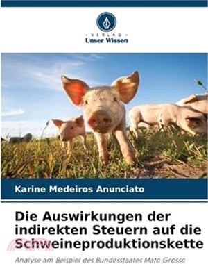 Die Auswirkungen der indirekten Steuern auf die Schweineproduktionskette