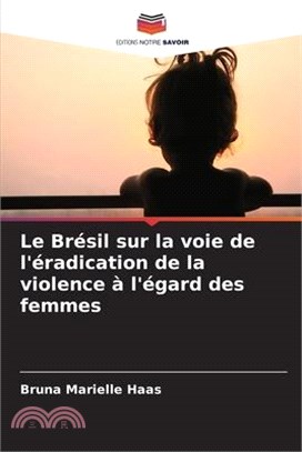 Le Brésil sur la voie de l'éradication de la violence à l'égard des femmes