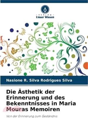 Die Ästhetik der Erinnerung und des Bekenntnisses in Maria Mouras Memoiren