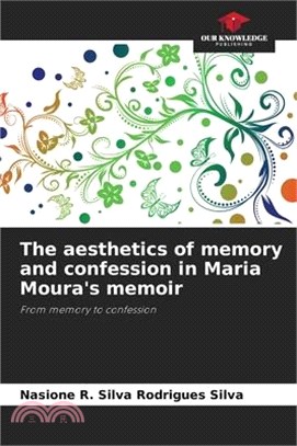 The aesthetics of memory and confession in Maria Moura's memoir