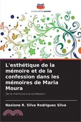 L'esthétique de la mémoire et de la confession dans les mémoires de Maria Moura