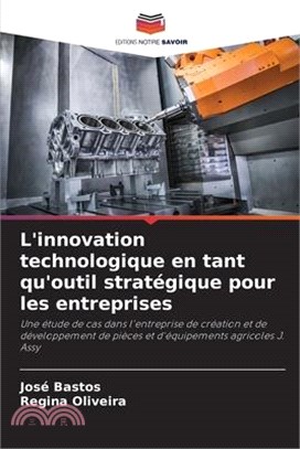 L'innovation technologique en tant qu'outil stratégique pour les entreprises