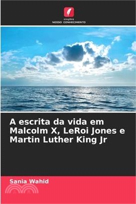 A escrita da vida em Malcolm X, LeRoi Jones e Martin Luther King Jr