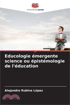 Educologie émergente science ou épistémologie de l'éducation