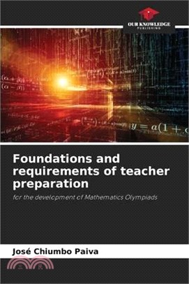 Foundations and requirements of teacher preparation