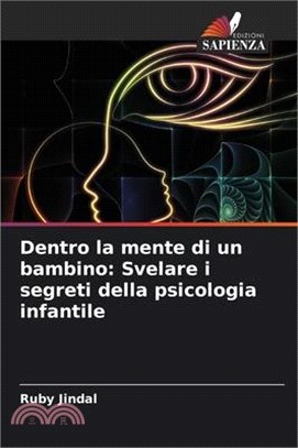 Dentro la mente di un bambino: Svelare i segreti della psicologia infantile