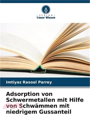 Adsorption von Schwermetallen mit Hilfe von Schwämmen mit niedrigem Gussanteil