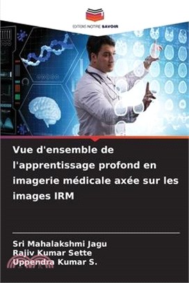 Vue d'ensemble de l'apprentissage profond en imagerie médicale axée sur les images IRM