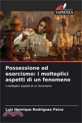 Possessione ed esorcismo: i molteplici aspetti di un fenomeno