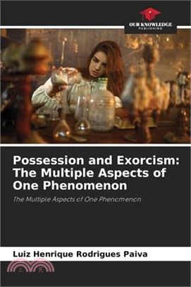 Possession and Exorcism: The Multiple Aspects of One Phenomenon