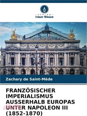 Französischer Imperialismus Ausserhalb Europas Unter Napoleon III (1852-1870)