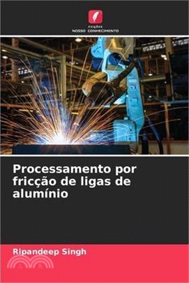 Processamento por fricção de ligas de alumínio