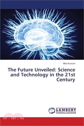 The Future Unveiled: Science and Technology in the 21st Century