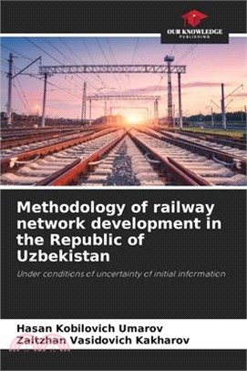 Methodology of railway network development in the Republic of Uzbekistan