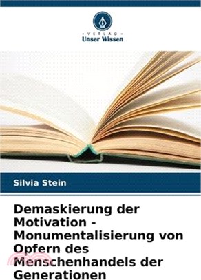 Demaskierung der Motivation - Monumentalisierung von Opfern des Menschenhandels der Generationen