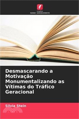 Desmascarando a Motivação Monumentalizando as Vítimas do Tráfico Geracional