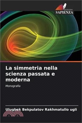 La simmetria nella scienza passata e moderna