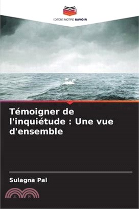 Témoigner de l'inquiétude: Une vue d'ensemble