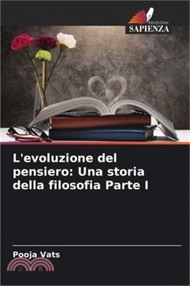 L'evoluzione del pensiero: Una storia della filosofia Parte I