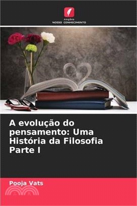 A evolução do pensamento: Uma História da Filosofia Parte I