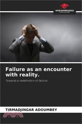 Failure as an encounter with reality.