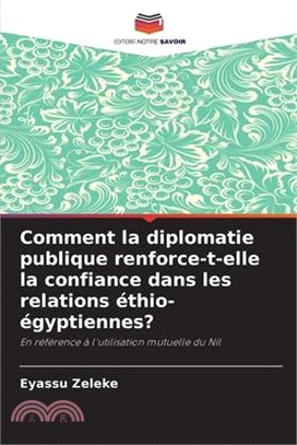 Comment la diplomatie publique renforce-t-elle la confiance dans les relations éthio-égyptiennes?