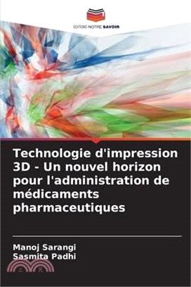 Technologie d'impression 3D - Un nouvel horizon pour l'administration de médicaments pharmaceutiques