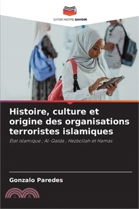 Histoire, culture et origine des organisations terroristes islamiques